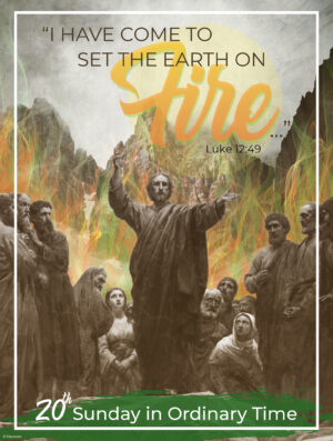 Ordinary Time - Week 20 - Set The Earth on Fire