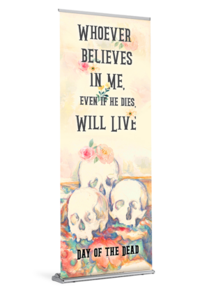 Day of the Dead <br>Whoever Believes in Me <br>Banner